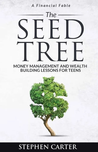 The Seed Tree: Money Management and Wealth Building Lessons for Teens - Paperback