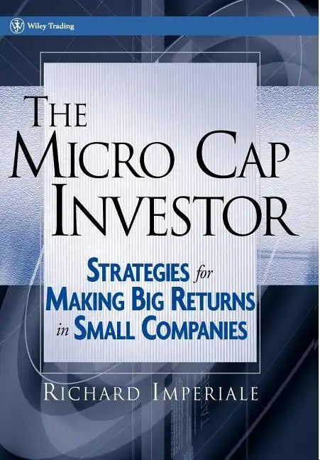 The Micro Cap Investor: Strategies for Making Big Returns in Small Companies - Hardcover