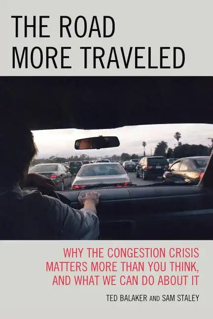 The Road More Traveled: Why the Congestion Crisis Matters More Than You Think, and What We Can Do About It - Paperback