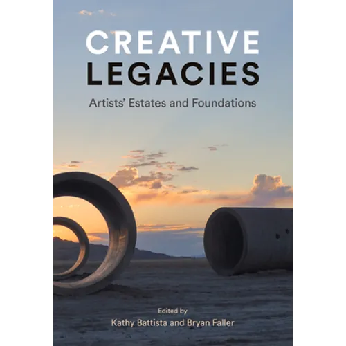 Creative Legacies: Artists' Estates and Foundations - Hardcover