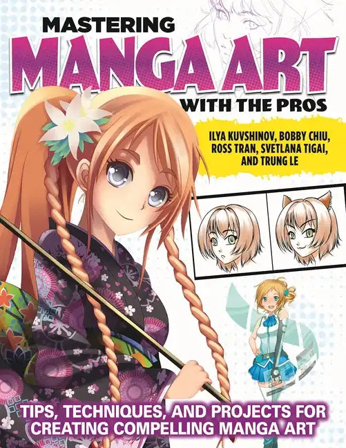 Mastering Manga Art with the Pros: Tips, Techniques, and Projects for Creating Compelling Manga Art - Paperback