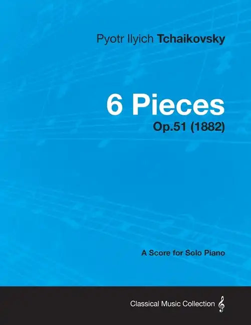 6 Pieces - A Score for Solo Piano Op.51 (1882) - Paperback