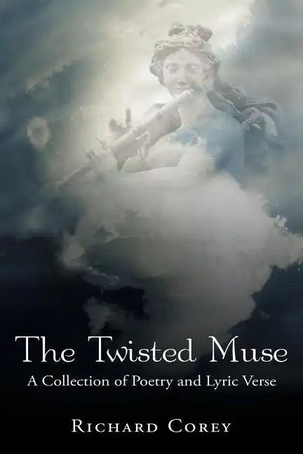 The Twisted Muse: A Collection of Poetry and Lyric Verse - Paperback