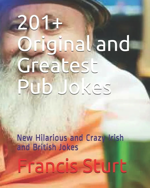 201+ Original and Greatest Pub Jokes: New Hilarious and Crazy Irish and British Jokes - Paperback