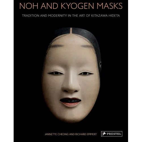 Noh and Kyogen Masks: Tradition and Modernity in the Art of Kitazawa Hideta - Hardcover