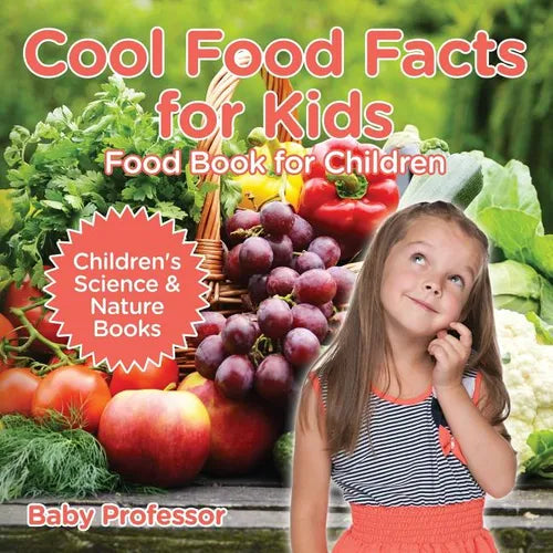 Cool Food Facts for Kids: Food Book for Children Children's Science & Nature Books - Paperback