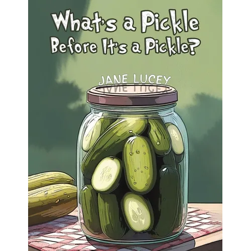 What's a Pickle Before It's a Pickle? - Paperback