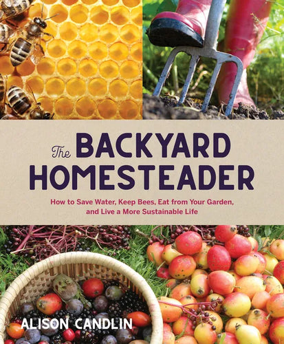 Backyard Homesteader: How to Save Water, Keep Bees, Eat from Your Garden, and Live a More Sustainable Life - Hardcover