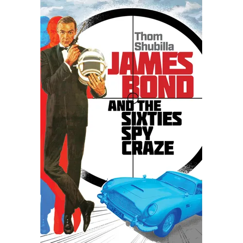 James Bond and the Sixties Spy Craze - Hardcover