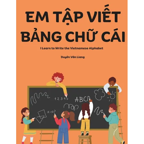 Em Tập Viết Bảng Chữ Cái: A book for kids to practice writing the Vietnamese alphabet by tracing the letters. Perfect for thos - Paperback
