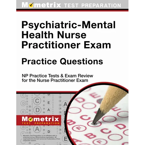 Psychiatric-Mental Health Nurse Practitioner Exam Practice Questions: NP Practice Tests & Exam Review for the Nurse Practitioner Exam - Paperback