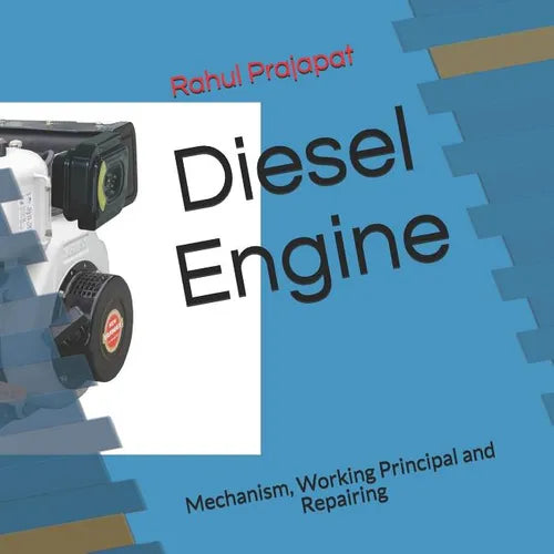 Diesel Engine: Mechanism, Working Principal and Repairing - Paperback