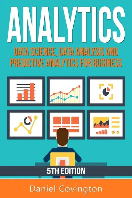 Analytics: Data Science, Data Analysis and Predictive Analytics for Business - Paperback