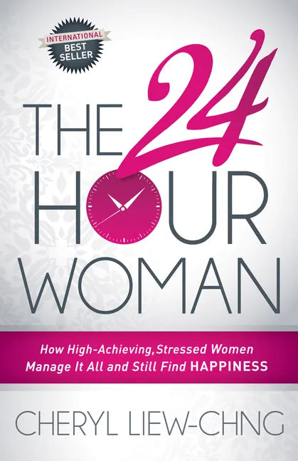 The 24-Hour Woman: How High Achieving, Stressed Women Manage It All and Still Find Happiness - Paperback