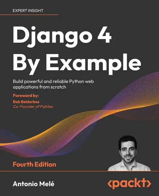 Django 4 By Example - Fourth Edition: Build powerful and reliable Python web applications from scratch - Paperback