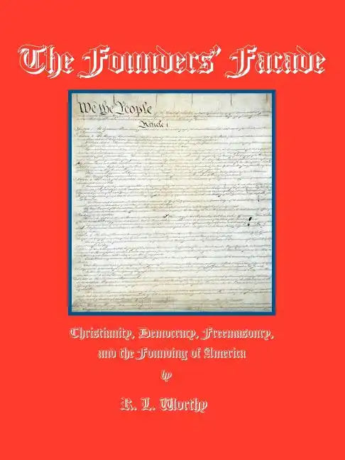 The Founders' Facade: Christianity, Democracy, Freemasonry, and the Founding of America - Paperback