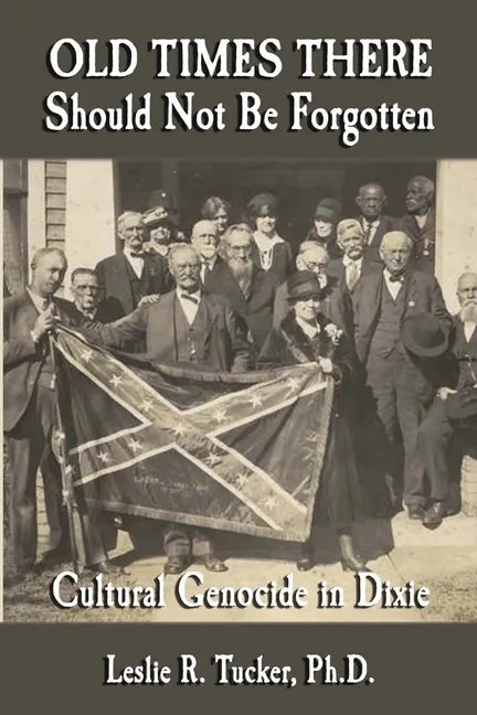 Old Times There Should Not Be Forgotten: Cultural Genocide in Dixie - Paperback