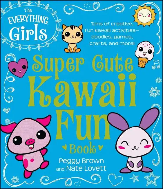 The Everything Girls Super Cute Kawaii Fun Book - Paperback