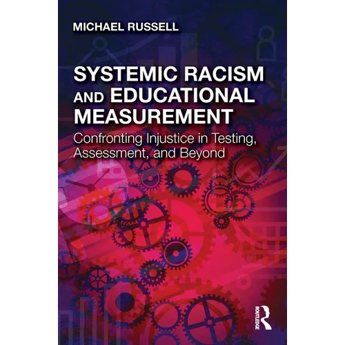Systemic Racism and Educational Measurement: Confronting Injustice in Testing, Assessment, and Beyond - Paperback