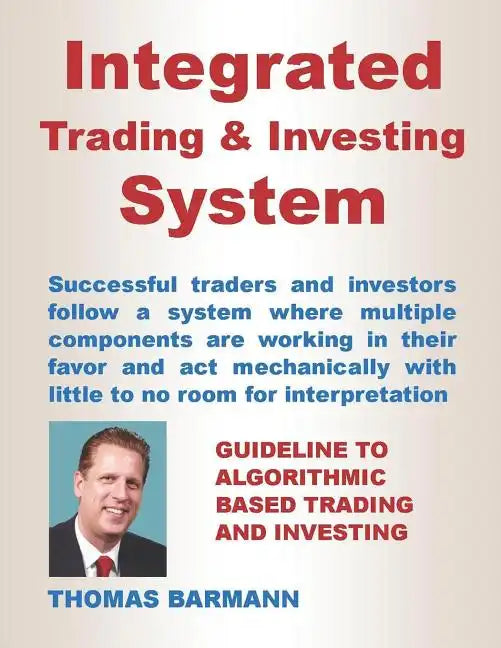 Integrated Trading & Investing System: Guideline to Algorithmic Based Trading and Investing - Paperback
