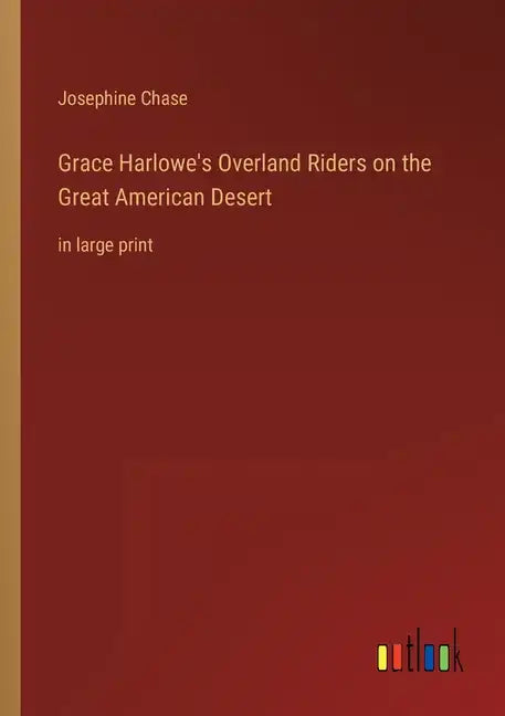 Grace Harlowe's Overland Riders on the Great American Desert: in large print - Paperback
