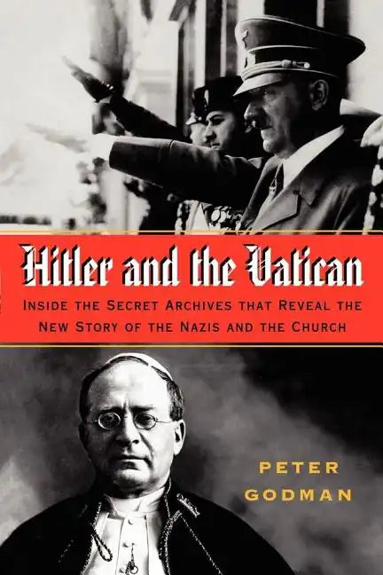 Hitler and the Vatican: Inside the Secret Archives That Reveal the New Story of the Nazis and the Church - Paperback