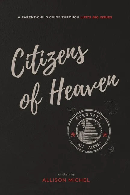 Citizens of Heaven: A Parent-Child Guide Through Life's Big Issues - Paperback