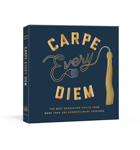 Carpe Every Diem: The Best Graduation Advice from More Than 100 Commencement Speeches: A Graduation Book - Hardcover