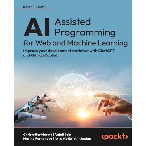 AI-Assisted Programming for Web and Machine Learning: Improve your development workflow with ChatGPT and GitHub Copilot - Paperback