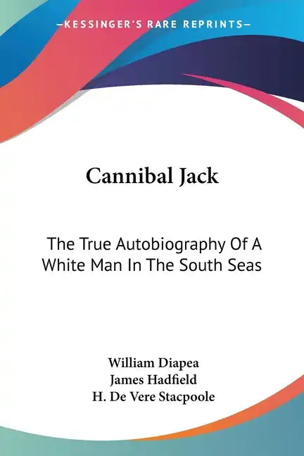 Cannibal Jack: The True Autobiography Of A White Man In The South Seas - Paperback