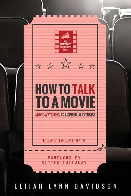 How to Talk to a Movie: Movie-Watching as a Spiritual Exercise - Paperback