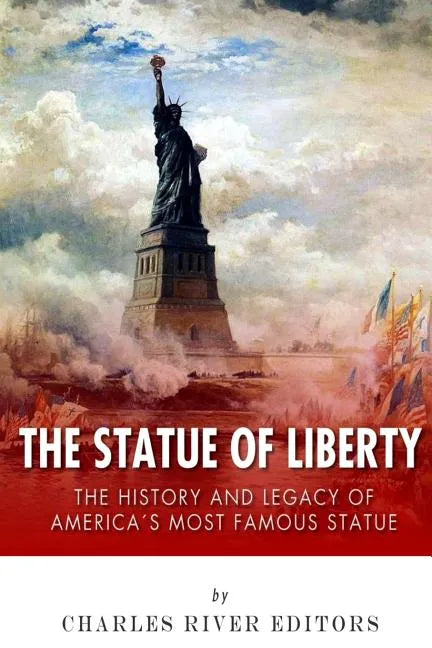 The Statue of Liberty: The History and Legacy of America's Most Famous Statue - Paperback