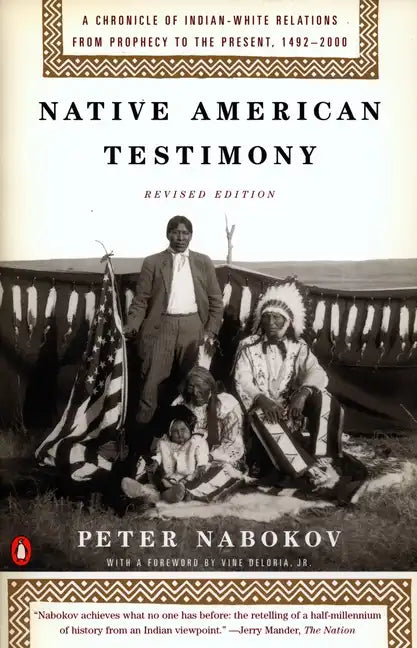 Native American Testimony: A Chronicle of Indian-White Relations from Prophecy to the Present, 1492-2000 - Paperback