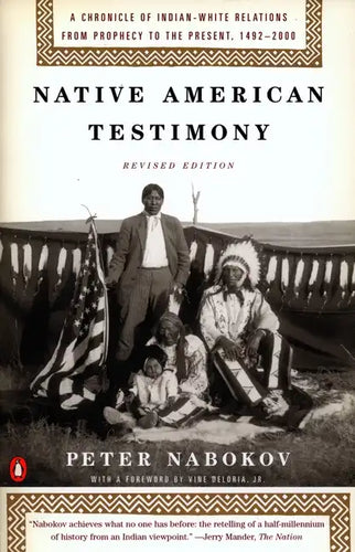 Native American Testimony: A Chronicle of Indian-White Relations from Prophecy to the Present, 1492-2000 - Paperback