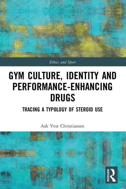 Gym Culture, Identity and Performance-Enhancing Drugs: Tracing a Typology of Steroid Use - Paperback
