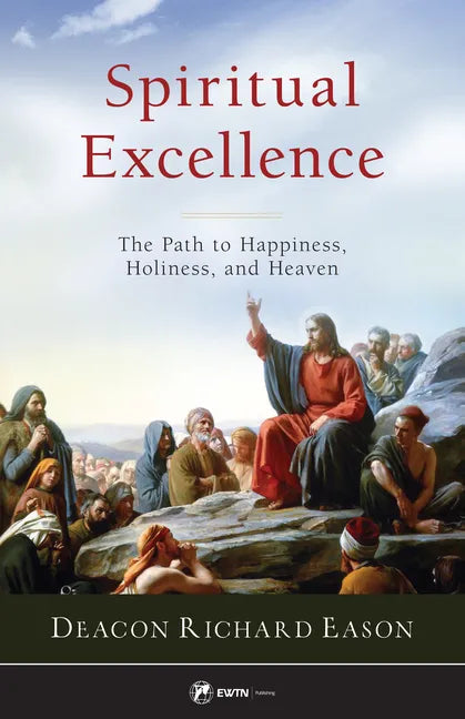 Spiritual Excellence: The Path to Happiness, Holiness, and Heaven - Paperback