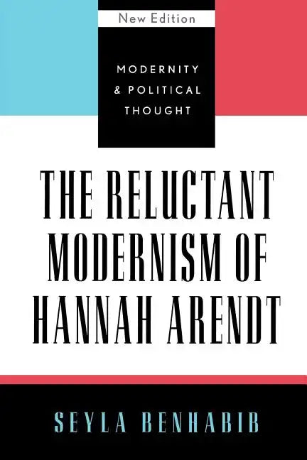 The Reluctant Modernism of Hannah Arendt - Paperback
