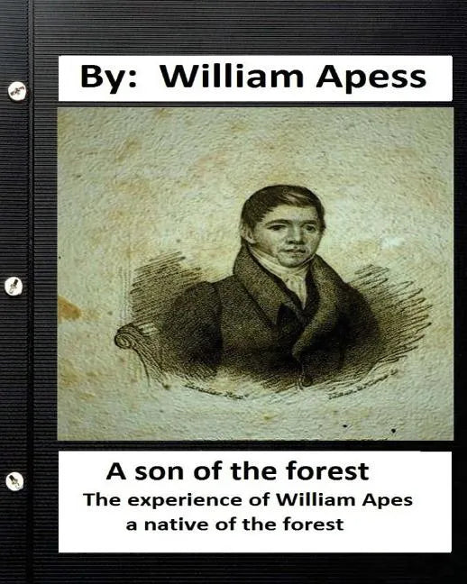 A son of the forest. The experience of William Apes, a native of the forest - Paperback