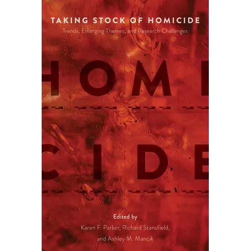 Taking Stock of Homicide: Trends, Emerging Themes, and Research Challenges - Paperback