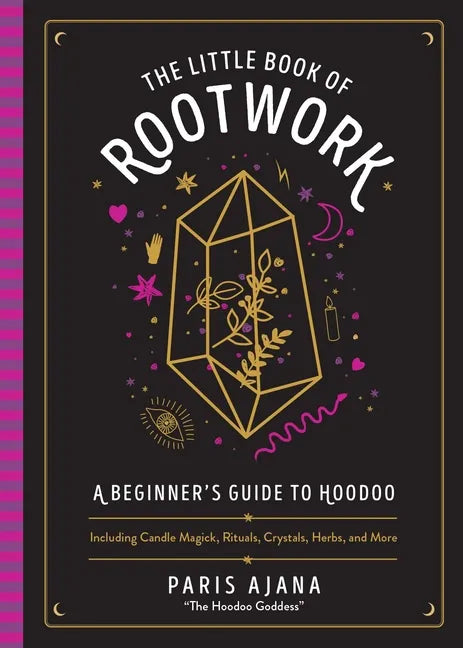 The Little Book of Rootwork: A Beginner's Guide to Hoodoo--Including Candle Magic, Rituals, Crystals, Herbs, and More - Hardcover