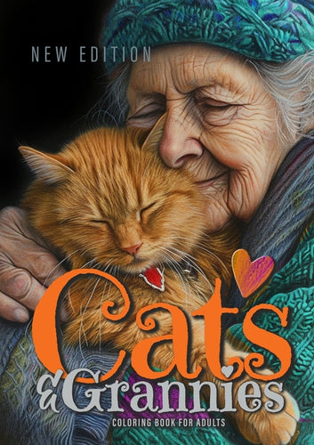 Cats and Grannies Coloring Book for Adults New Edition: Cats Coloring Book for Adults Grayscale Cats Coloring Book funny and lovely Portraits coloring - Paperback