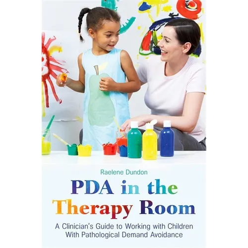 PDA in the Therapy Room: A Clinician's Guide to Working with Children with Pathological Demand Avoidance - Paperback