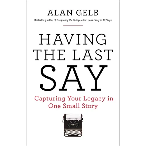 Having the Last Say: Capturing Your Legacy in One Small Story - Paperback