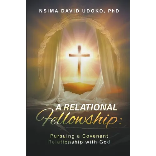 A Relational Fellowship: Pursuing a Covenant Relationship with God - Paperback