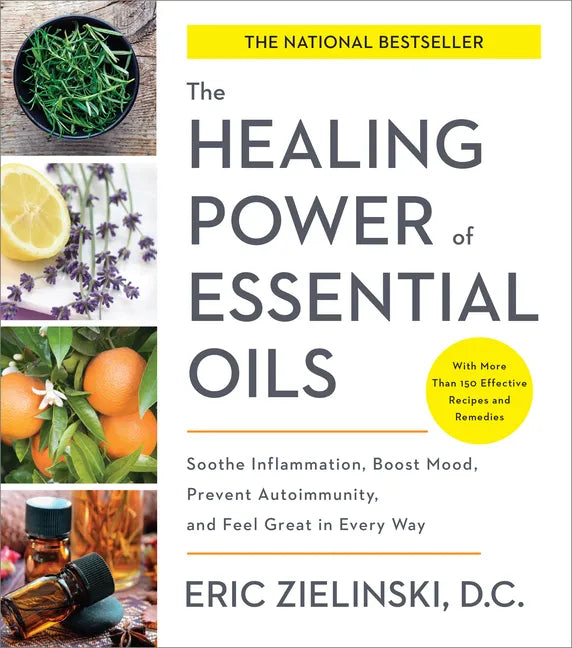 The Healing Power of Essential Oils: Soothe Inflammation, Boost Mood, Prevent Autoimmunity, and Feel Great in Every Way - Paperback