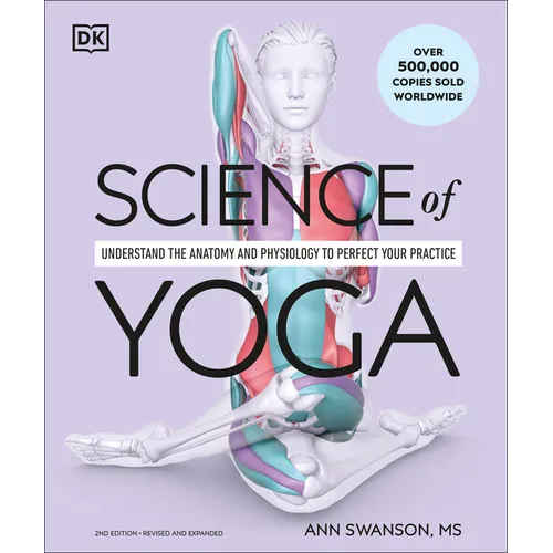 Science of Yoga: Understand the Anatomy and Physiology to Perfect Your Practice - Paperback