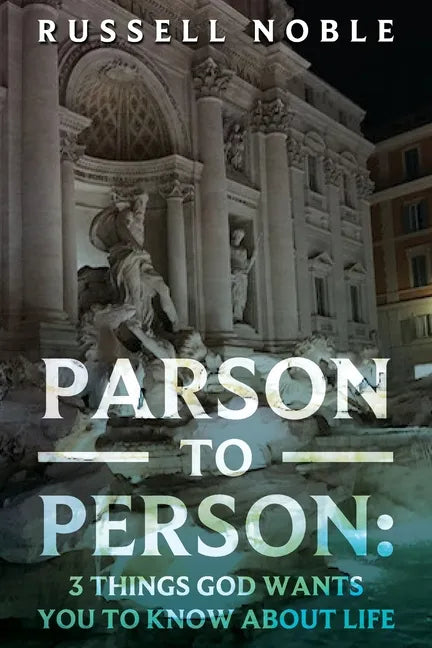 Parson to Person: 3 Things God Wants You to Know about Life - Paperback