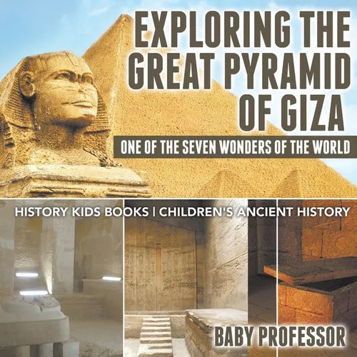 Exploring The Great Pyramid of Giza: One of the Seven Wonders of the World - History Kids Books Children's Ancient History - Paperback