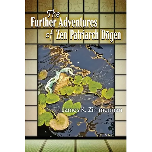 The Further Adventures of Zen Patriarch Dōgen - Paperback