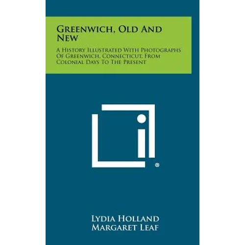 Greenwich, Old and New: A History Illustrated with Photographs of Greenwich, Connecticut, from Colonial Days to the Present - Hardcover